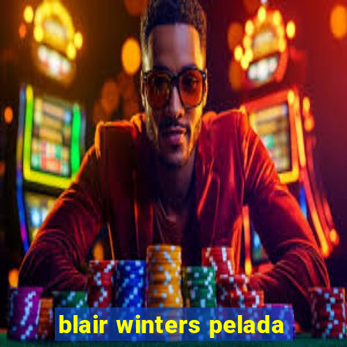 blair winters pelada